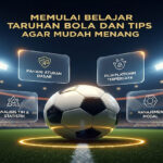 Memulai Belajar Taruhan Bola dan Tips Agar Mudah Menang